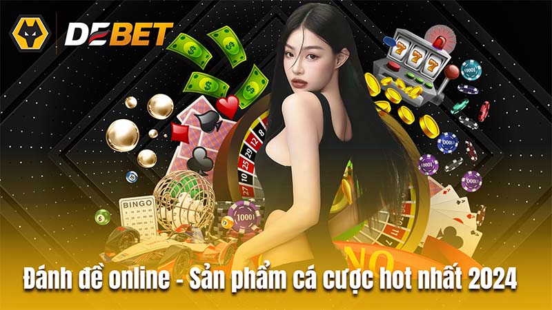 Đánh đề online - Sản phẩm cá cược hot nhất thị trường