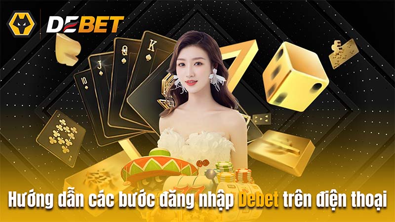 Hướng dẫn chi tiết các bước đăng nhập Debet trên điện thoại