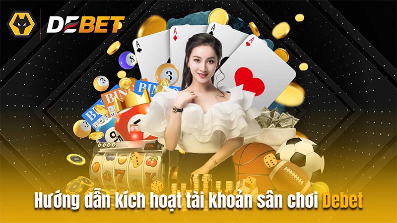 Hướng dẫn kích hoạt tài khoản trên sân chơi Debet